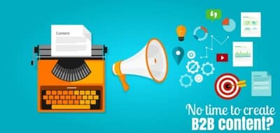 No time to create B2B content? Top 10 ways to overcome this problem